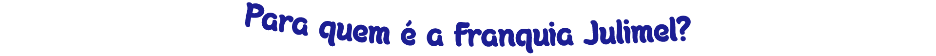 para-quem-é-a-franquia-julimel